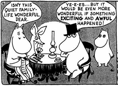 Moomin wisdom - sometimes we just need some exciting and awful things to happen